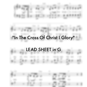 In The Cross Of Christ I Glory LEAD SHEET in G